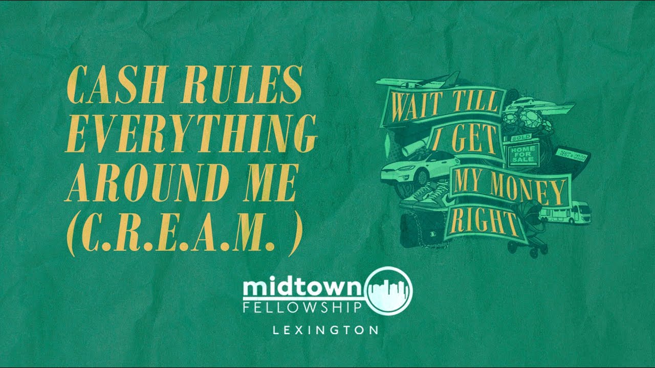 Wait Till I Get My Money Right Cash Rules Everything Around Me (C.R.E.A.M.) Lexington YouTube