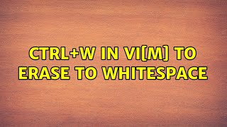 Ctrl+W in vi[m] to erase to whitespace (3 Solutions!!)
