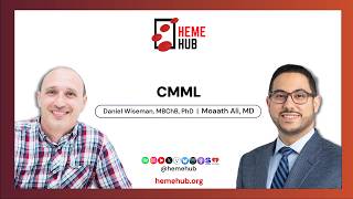 CMML | Daniel Wiseman, MBChB, PhD and Moaath Ali, MD | HemeHub.org