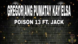 Gregor - Poison 13 FT. Jack(ANG PUMATAY KAY ELSA)