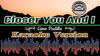 Closer You And I (Gino Padilla) Karaoke