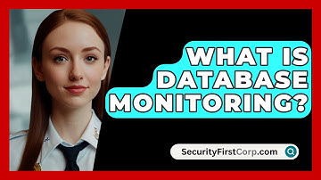 What Is Database Monitoring? - SecurityFirstCorp.com