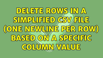 Delete rows in a simplified csv file (one newline per row) based on a specific column value