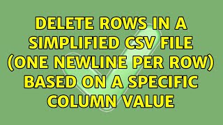 Delete rows in a simplified csv file (one newline per row) based on a specific column value