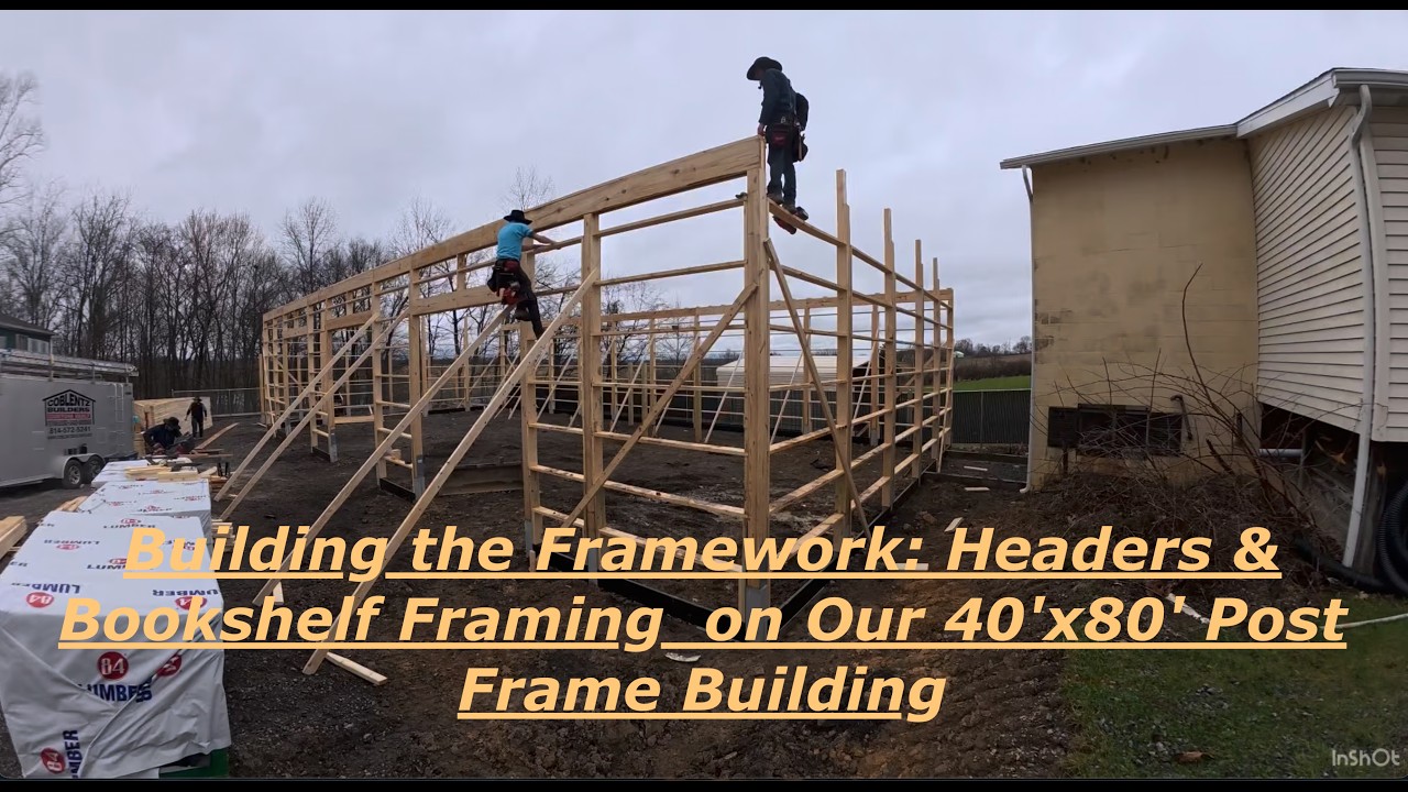 Building the Framework: Headers & Bookshelf Framing on Our 40'x80' Post ...