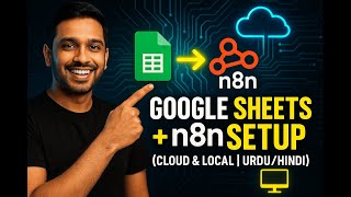 How to connect Google Sheets Node in n8n (Cloud & Local) | Full Urdu/Hindi Tutorial 🔥
