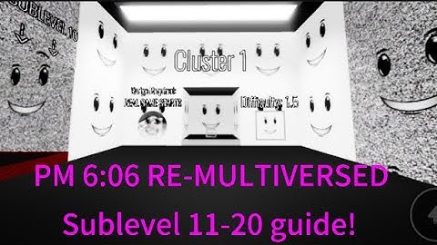 PM 6:06 RE-MULTIVERSED Sublevel 11-20 guide (lmao first tried this)