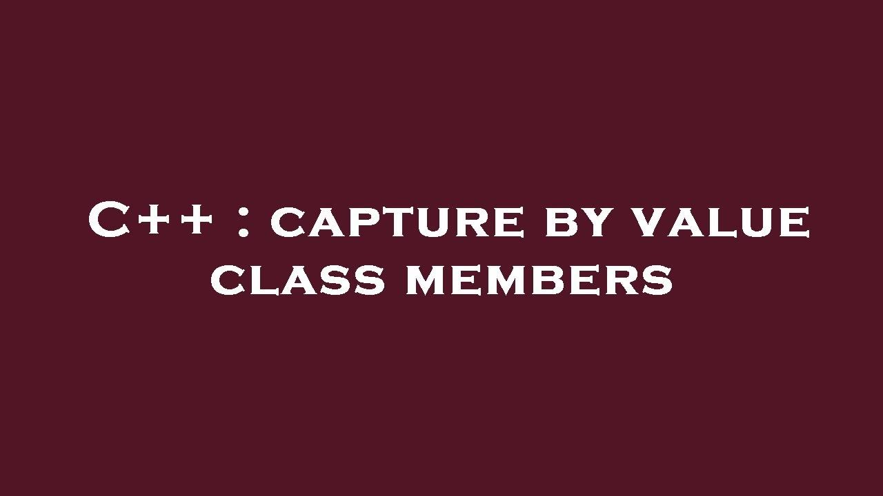 C Capture By Value Class Members YouTube C capture by value class members youtube