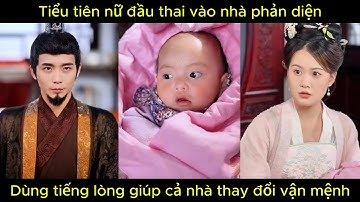Tiểu tiên nữ đầu thai vào nhà phản diện, dùng tiếng lòng giúp cả nhà thay đổi vận mệnh.