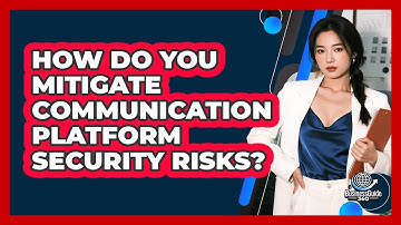 How Do You Mitigate Communication Platform Security Risks?