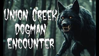 (E.166) Union Creek Dogman Encounter