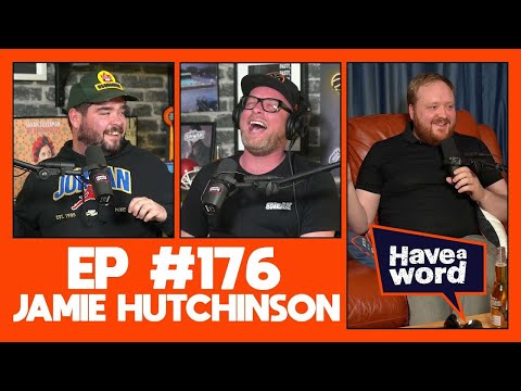 Jamie Hutchinson | Have A Word Podcast #176