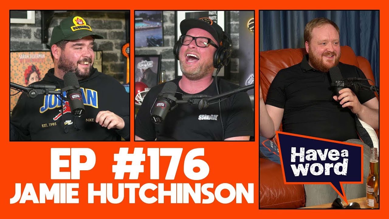 Jamie Hutchinson | Have A Word Podcast #176