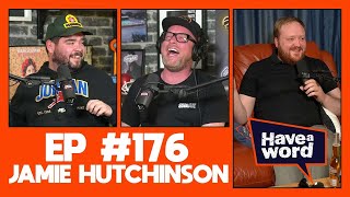 Jamie Hutchinson | Have A Word Podcast #176