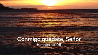 Himno no. 98 Conmigo quédate, Señor. (Con letra y voz)