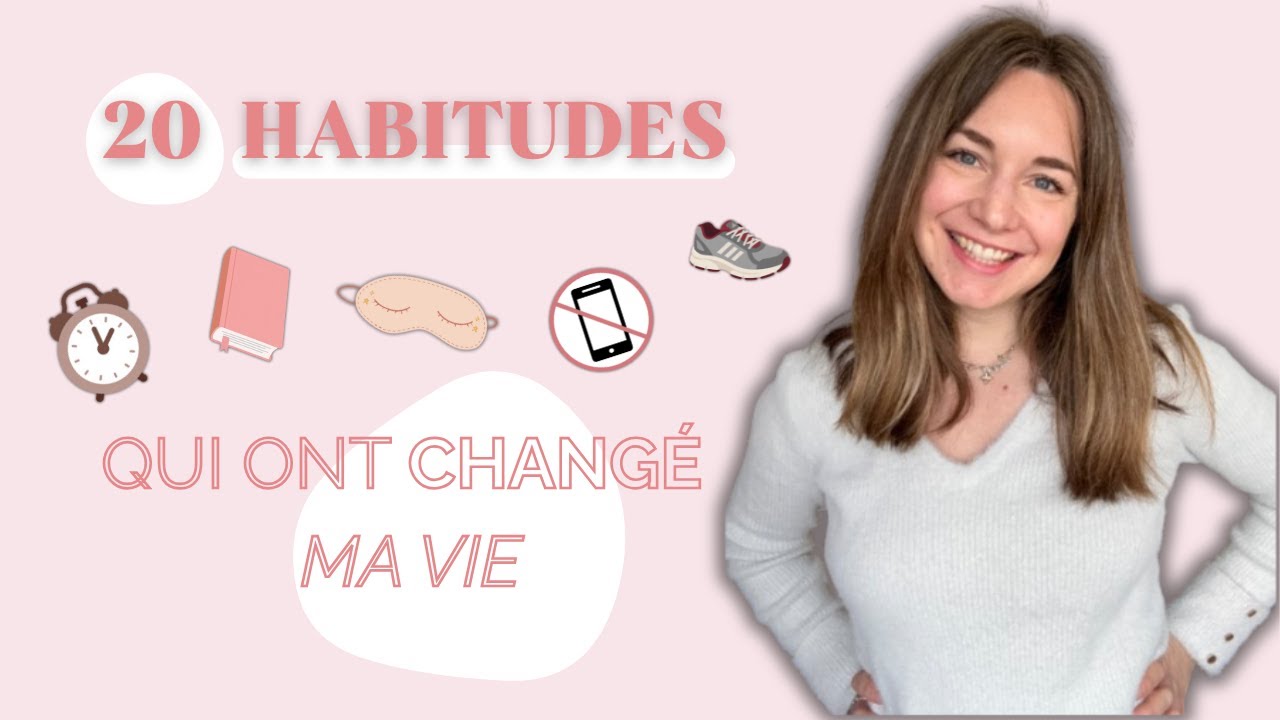 20 HABITUDES SIMPLES qui ont changé ma vie au QUOTIDIEN