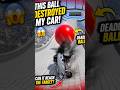 This Ball Destroyed My Car! 😱🚗 #shorts