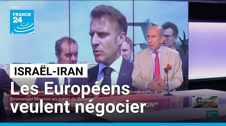 Israël-Iran : Paris, Berlin et Londres vont faire "une offre de négociation complète" aux Iraniens