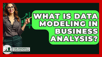 What Is Data Modeling In Business Analysis? - The Friendly Statistician