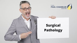 The Paul Chandler Show Ep. 050 Surgical Pathology