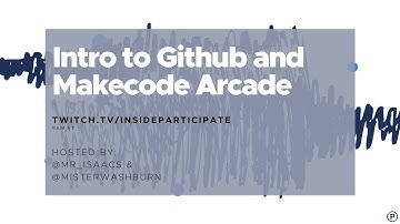 insideparticipate Live Stream | Intro to Github and Makecode Arcade