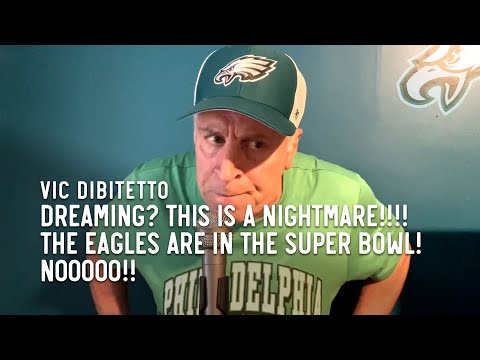 Dreaming? This is a NIGHTMARE!!!! THE EAGLES ARE IN THE SUPER BOWL! NOOOOO!!