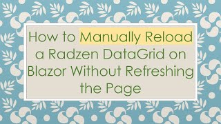 How to Manually Reload a Radzen DataGrid on Blazor Without Refreshing the Page