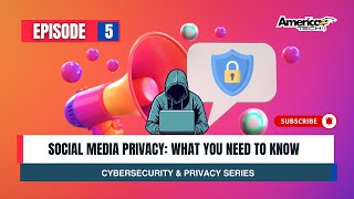 Social Media Privacy: What You Need to Know || Cybersecurity & Privacy Series || Episode 5