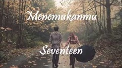 Seventeen - Menemukanmu (lirik)  - Durasi: 4:20. 