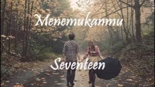 Seventeen - Menemukanmu (lirik)