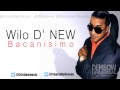 Wilo D New - Bacanisimo (Nuevo 2013) Prod By Bubloy