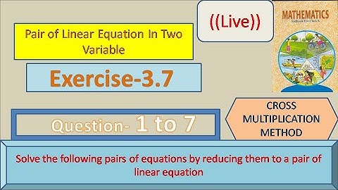 NCERT,CLASS-10, pair of  LINEAR EQUATIONS IN TWO VARIABLES,EX-3.7