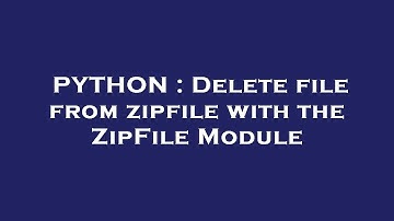 PYTHON : Delete file from zipfile with the ZipFile Module