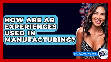 How Are AR Experiences Used In Manufacturing? - Everyday-Networking