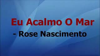 Video thumbnail of "Cantora: Rose Nascimento. Música: Eu Acalmo O Mar 🌊 Voz é Letra❤️"