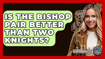 Is The Bishop Pair Better Than Two Knights? - The Board Game Xpert