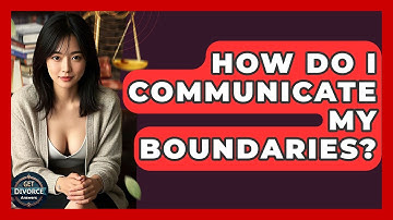 How Do I Communicate My Boundaries? - Get Divorce Answers