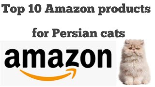 Top 10 Amazon products for Persian cats, every pets lover must have