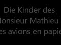 Capture de la vidéo Die Kinder Des Monsieur Mathieu - Les Avions En Papier