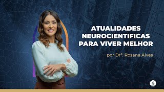 Atualidades Neurocientíficas para Viver Melhor - Dr. Rosana Alves - IASD Porto Portugal