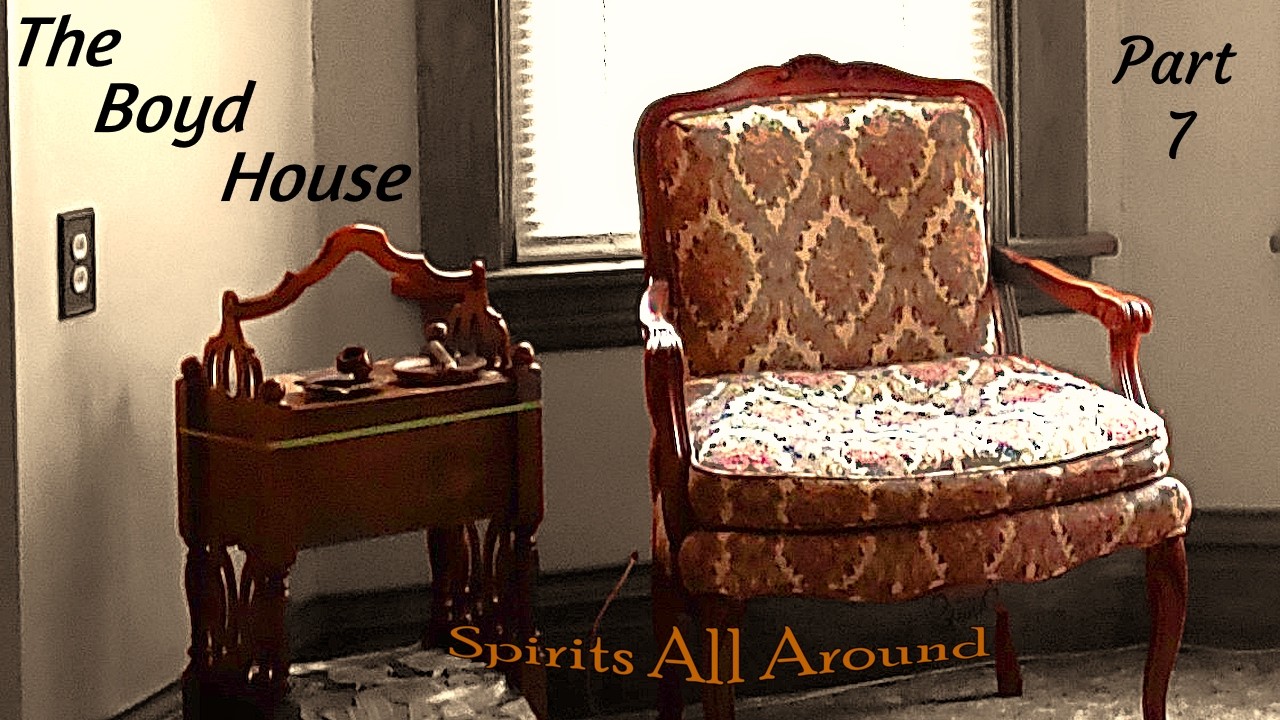 The Haunting of the Boyd House | Spirits All Around | Part 7