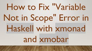How to Fix Variable Not in Scope Error in Haskell with xmonad and xmobar