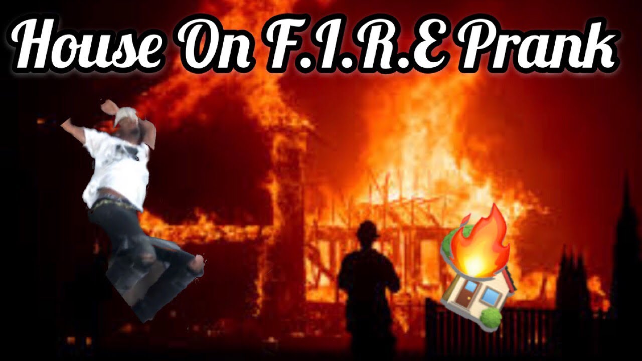 House On F I R E Prank Youtube