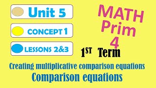 math grade_4 1st_term unit_5 lessons_2&3 ( creating & solving multiplicative comparison equation)
