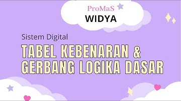 ProMaS 12 Widya Halimah : Tabel Kebenaran dan Gerbang Logika Dasar
