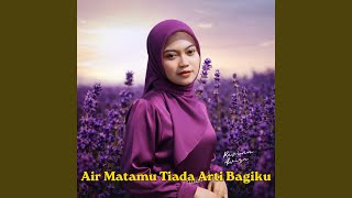 Air Mata Mu Tiada Arti Bagiku