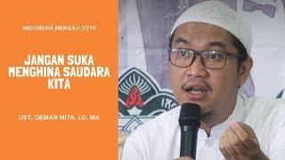 Jangan Suka Menghina Saudara Kita, Ust. Oemar Mita. Lc, MA