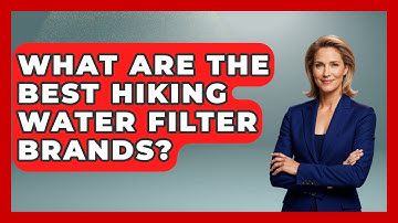 What Are The Best Hiking Water Filter Brands? - Exploring Campgrounds