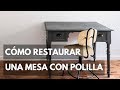 Cómo restaurar una mesa con polilla