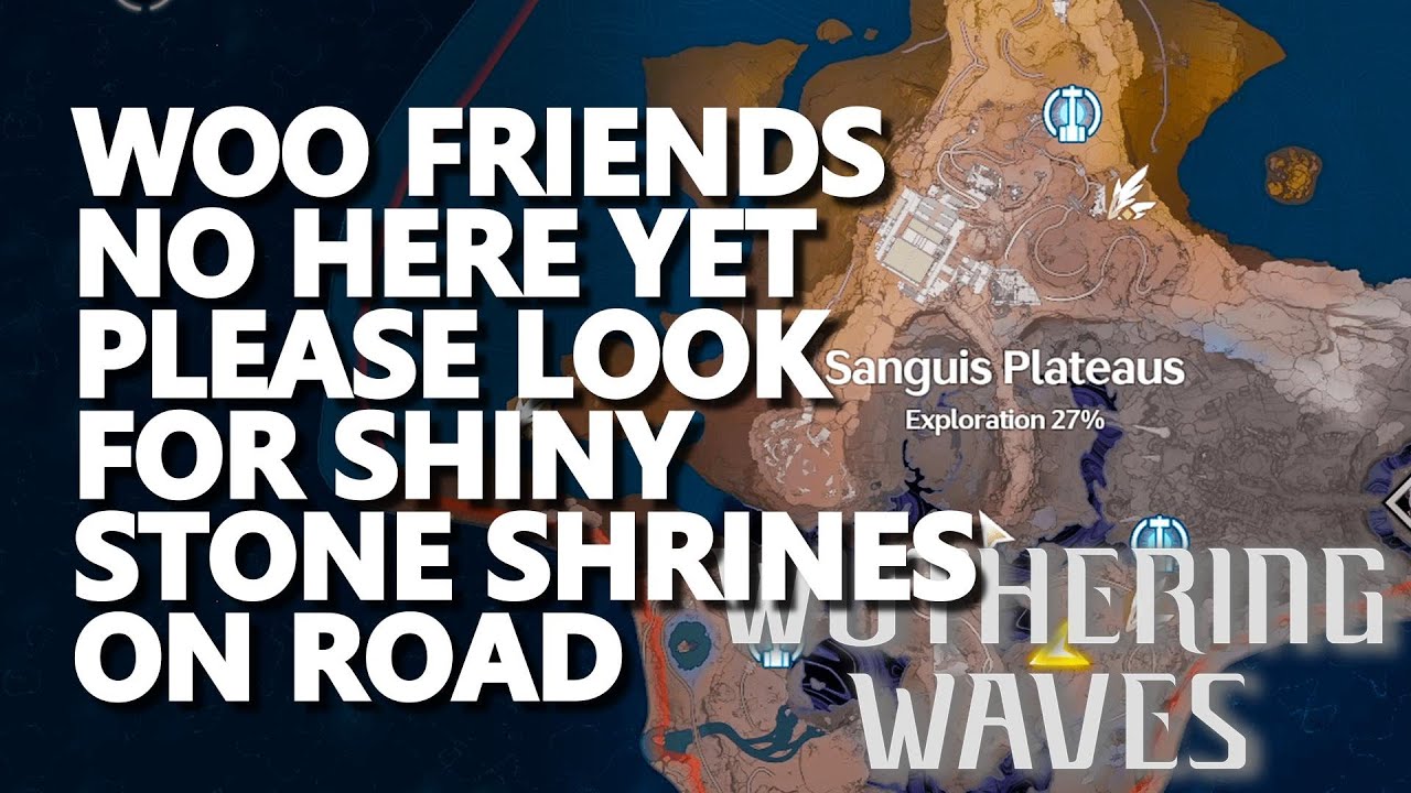 Woo friends no here yet Please look for shiny stone shrines on road Wuthering Waves
